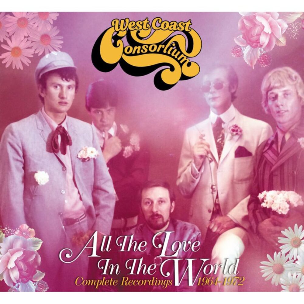 West Coast Consortium - All The Love In The World: Complete Recordings 1964-1972